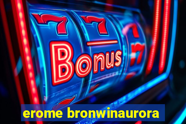 erome bronwinaurora